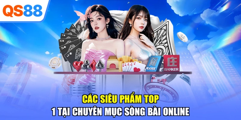 Các siêu phẩm top 1 tại chuyên mục sòng bài online