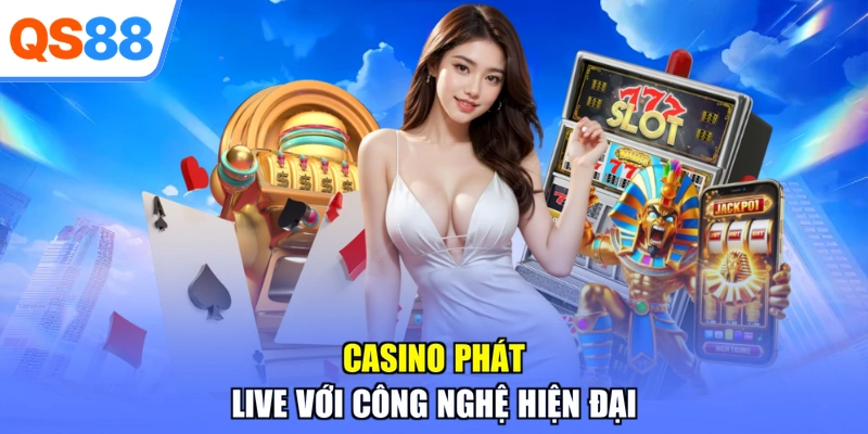 Casino phát live với công nghệ hiện đại