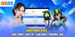 Đăng Nhập QS88 – Vào Cược Liền Tay, Săn Ngay Thưởng Lớn