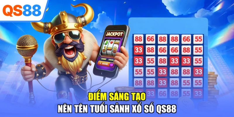 Điểm sáng tạo nên tên tuổi sảnh xổ số QS88