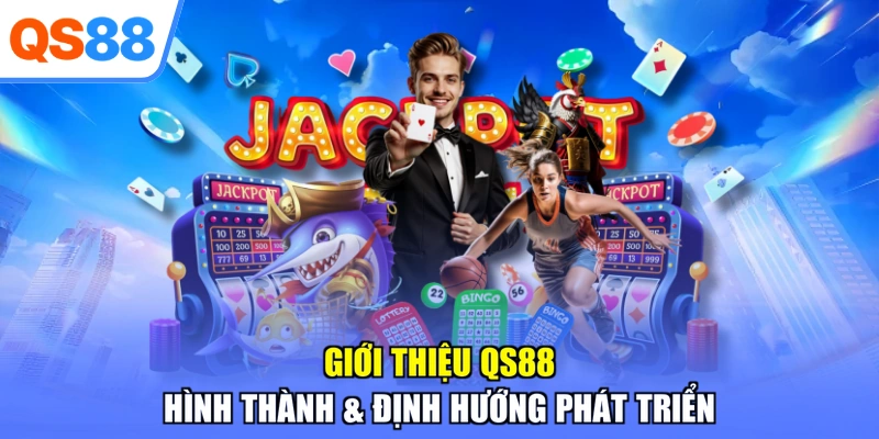Giới thiệu QS88 hình thành & định hướng phát triển