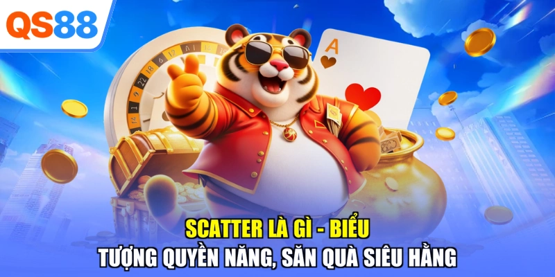 Scatter Là Gì - Biểu Tượng Quyền Năng, Săn Quà Siêu Hằng