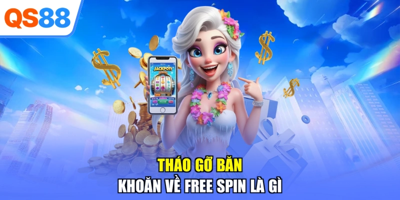 Tháo gỡ băn khoăn về free spin là gì